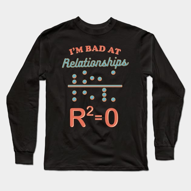 Cute I'm Bad At Relationships Math Teacher Puns Long Sleeve T-Shirt by theperfectpresents